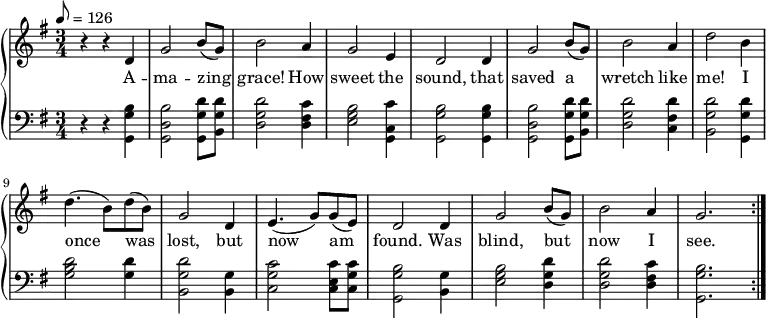 % Adding least one space before each line is recommended
{ \language "english" % Songs have the format <score>{lots of stuff}
\new PianoStaff << \new Staff \relative c''
{ \set Staff.midiInstrument = #"violin" \clef treble \key g \major \tempo 8 = 126 \time 3/4
% --------------------Start "violin" part
r4 r4 d,4 % 1
g2 b8( g8) % 2
b2 a4 % 3
g2 e4 % 4
d2 d4 % 5
g2 b8( g8) % 6
b2 a4 % 7
d2 b4 % 8
d4.( b8) d8( b8) % 9
g2 d4 % 10
e4.( g8 ) g8( e8)% 11
d2 d4 % 12
g2 b8( g8) % 13
b2 a4 % 14
g2. \bar ":|." % 15
} % -------------------end "violin" part
\addlyrics
{A -- ma -- zing grace! How sweet the sound, that saved a wretch like me!
I once was lost, but now am found. Was blind, but now I see. A -- men.}
\new Staff \relative c {
\set Staff.midiInstrument = #"violin" \clef bass \key g \major \time 3/4
r4 r4 <g g' b> % 1 A
<g d' b'>2 <g g' d'>8 <b g' d'>8 % 2 mazing
<d g d'>2 <d fs c'>4 % 3 grace h ow
<e g b>2 <c g c'>4 % 4 sweet the
<g g' b>2 <g g' b>4 % 5 sound that
<g d' b'>2 <g g' d'>8 <b g' d'>8 % 6 saved a
<d g d'>2 <c fs d'>4 % 7 wretch like
<b g' d'>2 <g g' d'>4 % 8 me I
<g' b d>2 <g d'>4 % 9 once was
<b, g' d'>2 <b g'>4 % 10 lost but
<c g' c>2 <c e c'>8 <c g' c>8 % 11 now am
<g g' b>2 <b g'>4 % 12 found, was
<e g b>2 <d g d'>4 % 13 blind, but
<d g d'>2 <d fs c'>4 % 14 now I
<g, g' b>2. % 15 see
} >> }